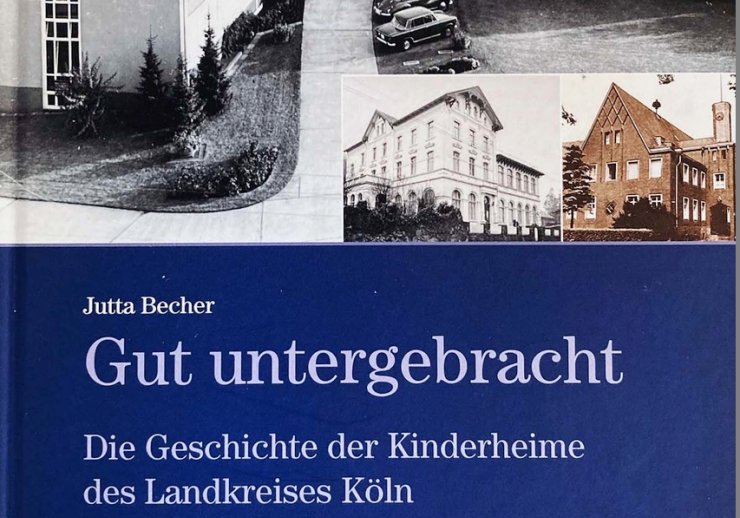 Gut untergebracht - die Geschichte der Kinderheime des Landkreises Köln